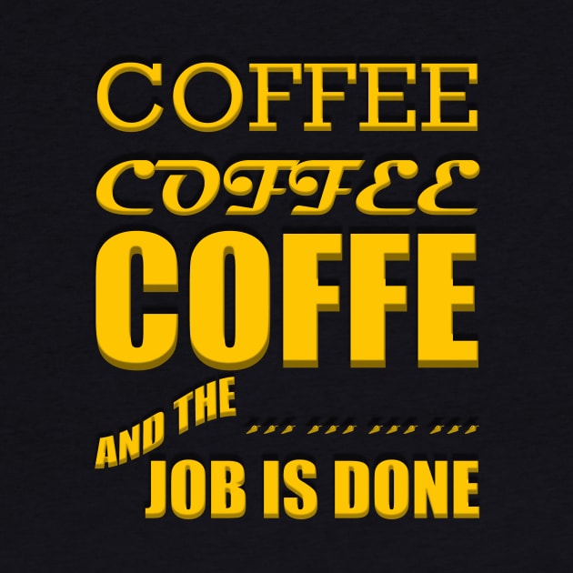 Coffee, Coffee, Coffee, and the Job Is Done by alzo